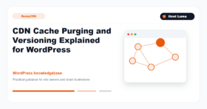 CDN Cache Purging and Versioning Explained for WordPress